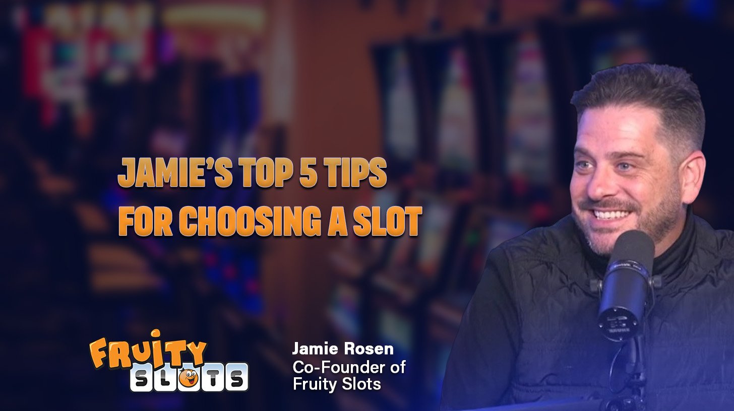 Jamie’s Top 5 Tips For Choosing a Slot