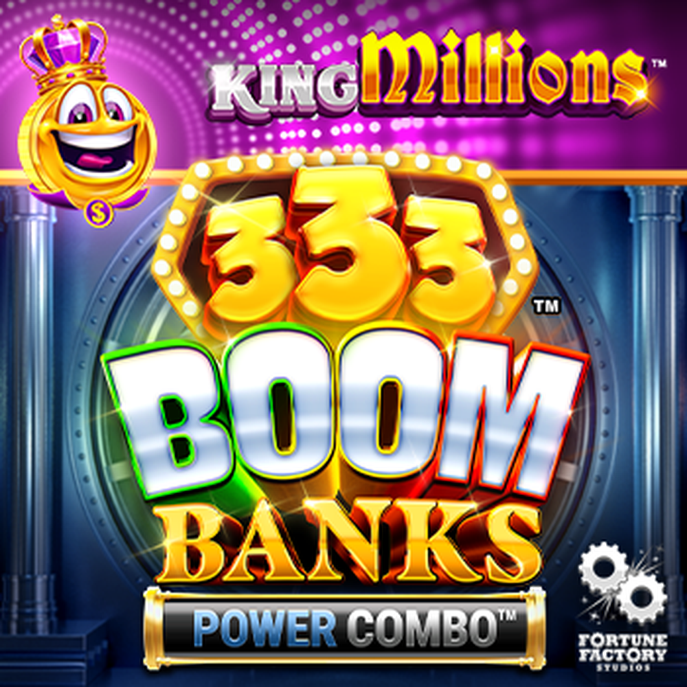 Play 333 Boom Banks POWER COMBO King Millions Slot Game