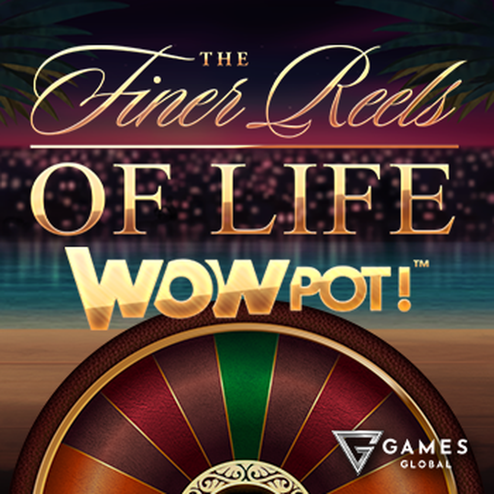 Play The Finer Reels of Life WOWPOT! Slot Game